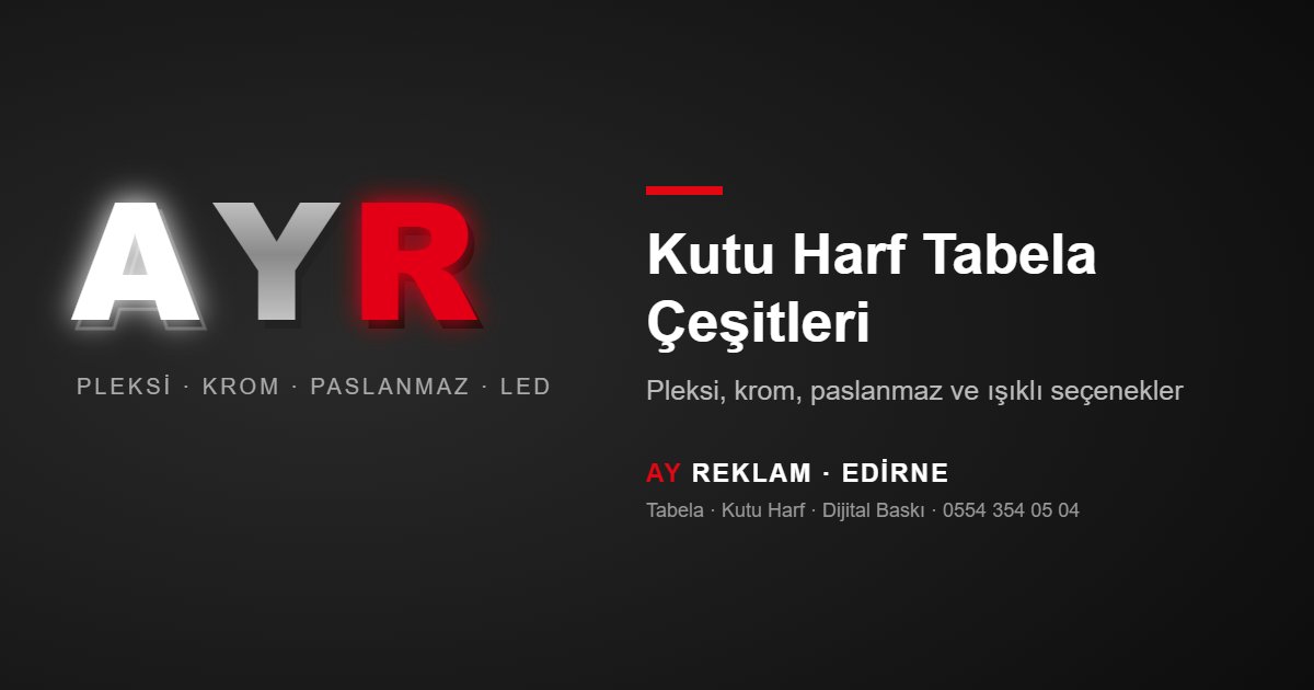 Kutu Harf Tabela Çeşitleri: Pleksi, Krom, Paslanmaz ve Işıklı